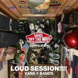 V.A / VANS COMPILATION LOUD SESSION!!!! of VANS×BANDS / 